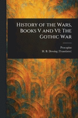 Procopius, H B (Henry Bronson) Dewing - History of the Wars, Books V and VI, Häftad