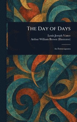 Louis Joseph Vance, Arthur William Brown - Day of Days, Inbunden