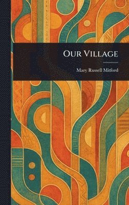 Mary Russell Mitford - Our Village, Inbunden