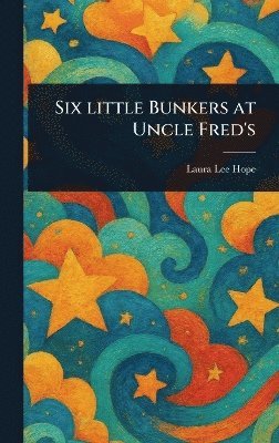 Six Little Bunkers at Uncle Fred's 1