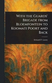 bokomslag With the Guards' Brigade From Bloemfontein to Koomati Poort and Back