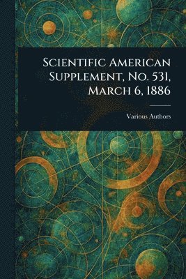 bokomslag Scientific American Supplement, No. 531, March 6, 1886
