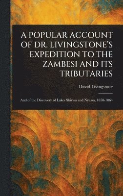 bokomslag Popular Account of Dr. Livingstone's Expedition to the Zambesi and Its Tributaries