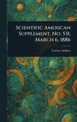bokomslag Scientific American Supplement, No. 531, March 6, 1886