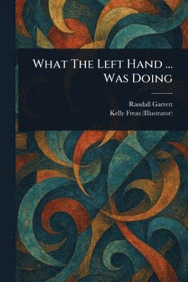 Randall Garrett, Kelly Freas - What The Left Hand ... Was Doing, Häftad