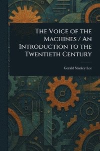 bokomslag Voice of the Machines / An Introduction to the Twentieth Century