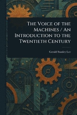 bokomslag Voice of the Machines / An Introduction to the Twentieth Century