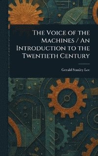 bokomslag Voice of the Machines / An Introduction to the Twentieth Century