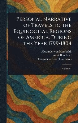 bokomslag Personal Narrative of Travels to the Equinoctial Regions of America, During the Year 1799-1804