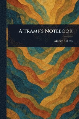 Morley Roberts - Tramp's Notebook, Häftad