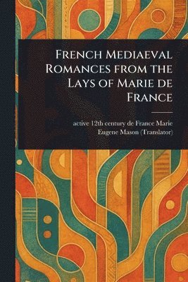 de France Active 12th Century Marie, Eugene Mason - French Mediaeval Romances From the Lays of Marie De France, Häftad