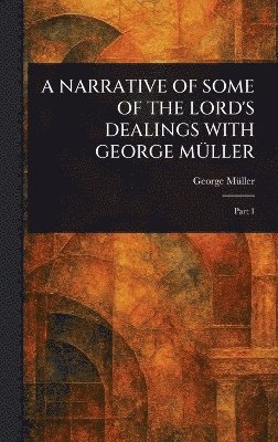 bokomslag Narrative of Some of the Lord's Dealings with George Müller
