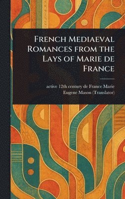de France Active 12th Century Marie, Eugene Mason - French Mediaeval Romances From the Lays of Marie De France, Inbunden