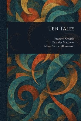 François Coppée, Brander Matthews, Albert Sterner - Ten Tales, Häftad