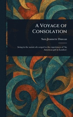 Sara Jeannette Duncan - Voyage of Consolation, Inbunden