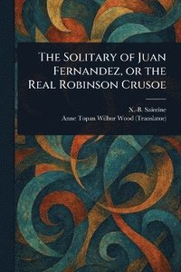 bokomslag Solitary of Juan Fernandez, or the Real Robinson Crusoe