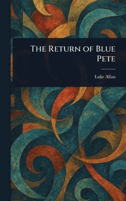 Luke Allan - Return of Blue Pete, Inbunden