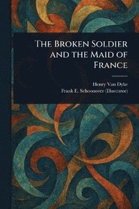 bokomslag Broken Soldier and the Maid of France