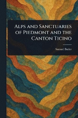 bokomslag Alps and Sanctuaries of Piedmont and the Canton Ticino