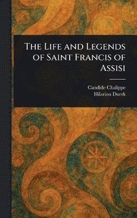 bokomslag Life and Legends of Saint Francis of Assisi