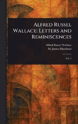 Alfred Russel Wallace, James Marchant - Alfred Russel Wallace, Inbunden