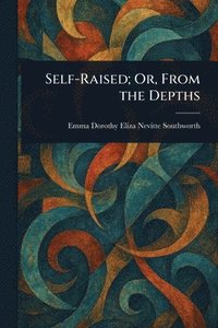 bokomslag Self-Raised; Or, From the Depths
