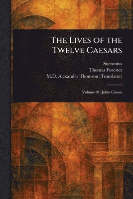 Suetonius, Thomas Forester, Alexander Thomson - Lives of the Twelve Caesars, Häftad