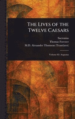 Suetonius, Thomas Forester, Alexander Thomson - Lives of the Twelve Caesars, Inbunden