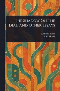 bokomslag Shadow On The Dial, and Other Essays