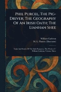 bokomslag Phil Purcel, The Pig-Driver; The Geography Of An Irish Oath; The Lianhan Shee