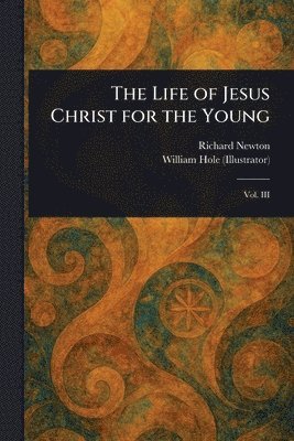 Richard Newton, William Hole - Life of Jesus Christ for the Young, Häftad