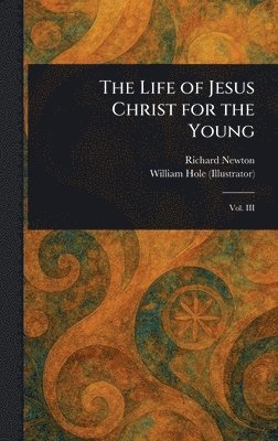 Richard Newton, William Hole - Life of Jesus Christ for the Young, Inbunden