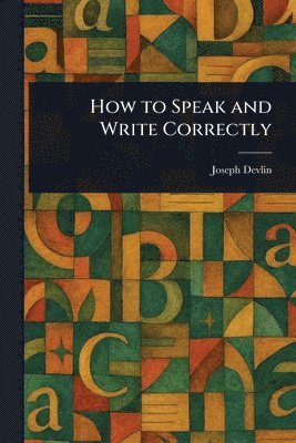 Joseph Devlin - How to Speak and Write Correctly, Häftad