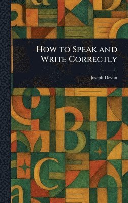 Joseph Devlin - How to Speak and Write Correctly, Inbunden