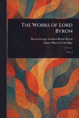 George Gordon Byron Baron Byron, Ernest Hartley Coleridge - Works of Lord Byron, Häftad