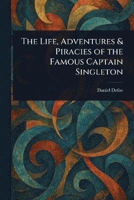 bokomslag Life, Adventures & Piracies of the Famous Captain Singleton