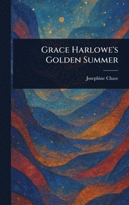 bokomslag Grace Harlowe's Golden Summer