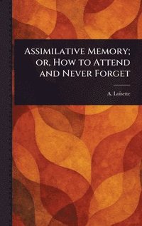 bokomslag Assimilative Memory; or, How to Attend and Never Forget