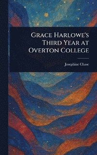 bokomslag Grace Harlowe's Third Year at Overton College