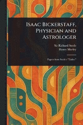 bokomslag Isaac Bickerstaff, Physician and Astrologer