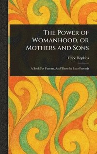 bokomslag Power of Womanhood, or Mothers and Sons