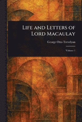 bokomslag Life and Letters of Lord Macaulay