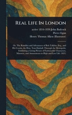 John Active 1816-1830 Badcock, Pierce Egan, Henry Thomas Alken - Real Life In London, Inbunden