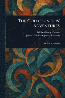 William Henry Thomes, James Wells Champney - Gold Hunters' Adventures, Häftad