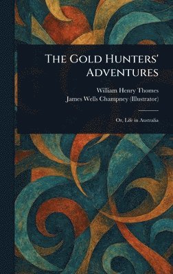 William Henry Thomes, James Wells Champney - Gold Hunters' Adventures, Inbunden