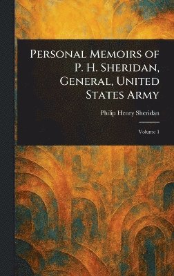 bokomslag Personal Memoirs of P. H. Sheridan, General, United States Army
