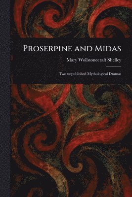Mary Wollstonecraft Shelley - Proserpine and Midas, Häftad