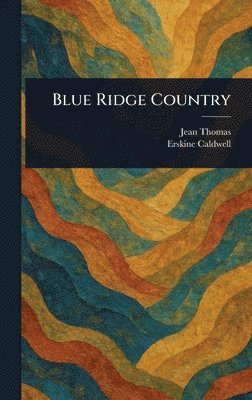 Jean Thomas, Erskine Caldwell - Blue Ridge Country, Inbunden