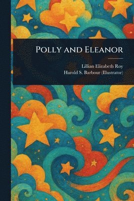 Lillian Elizabeth Roy, Harold S Barbour - Polly and Eleanor, Häftad