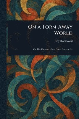 Roy Rockwood - On a Torn-Away World, Häftad